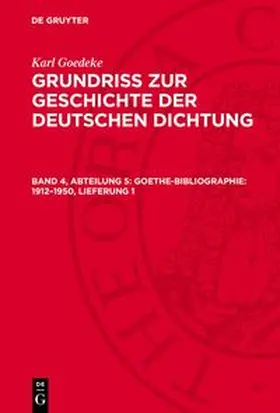 Goedeke |  Grundriss zur Geschichte der deutschen Dichtung, Band 4, Abteilung 5, Goethe-Bibliographie: 1912-1950, Lieferung 1 | Buch |  Sack Fachmedien