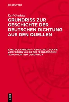 Goedeke |  Grundriss zur Geschichte der deutschen Dichtung aus den Quellen, Band 14, Lieferung 4, Abteilung 7, Buch 8: Vom Frieden 1815 bis zur französischen Revolution 1830, Lieferung 4 | Buch |  Sack Fachmedien