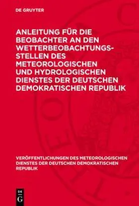 Degruyter |  Anleitung für die Beobachter an den Wetterbeobachtungsstellen des Meteorologischen und Hydrologischen Dienstes der Deutschen Demokratischen Republik | Buch |  Sack Fachmedien