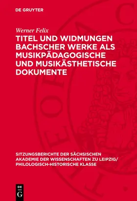 Felix |  Titel und Widmungen Bachscher Werke als musikpädagogische und musikästhetische Dokumente | Buch |  Sack Fachmedien