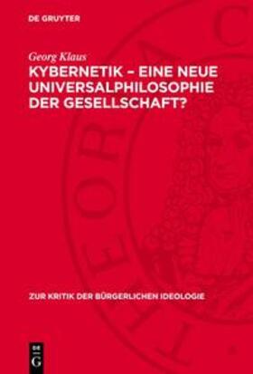 Klaus | Kybernetik – eine neue Universalphilosophie der Gesellschaft? | Buch | 978-3-11-271504-8 | sack.de