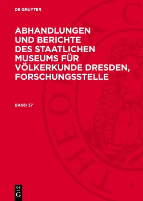 Degruyter |  Abhandlungen und Berichte des Staatlichen Museums für Völkerkunde Dresden, Forschungsstelle, Band 37, Band 37 | Buch |  Sack Fachmedien
