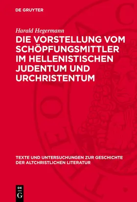 Hegermann |  Die Vorstellung vom Schöpfungsmittler im hellenistischen Judentum und Urchristentum | Buch |  Sack Fachmedien