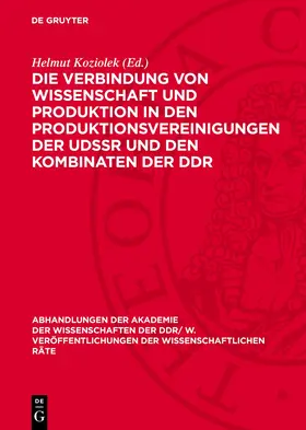 Koziolek |  Die Verbindung von Wissenschaft und Produktion in den Produktionsvereinigungen der UdSSR und den Kombinaten der DDR | Buch |  Sack Fachmedien