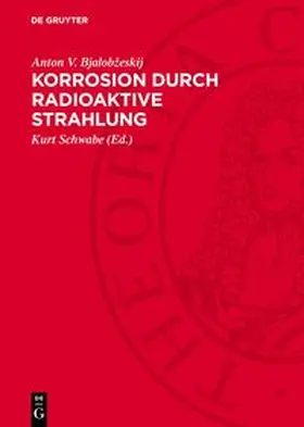 Bjalobžeskij / Schwabe |  Korrosion durch radioaktive Strahlung | Buch |  Sack Fachmedien