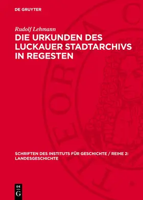 Lehmann |  Die Urkunden des Luckauer Stadtarchivs in Regesten | Buch |  Sack Fachmedien