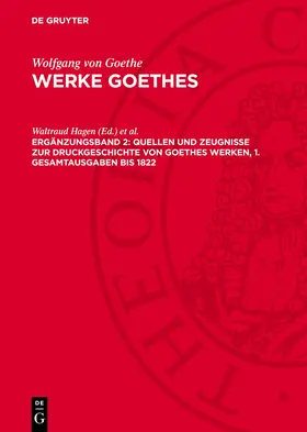 Hagen / Nahler |  Quellen und Zeugnisse zur Druckgeschichte von Goethes Werken, 1. Gesamtausgaben bis 1822 | eBook | Sack Fachmedien