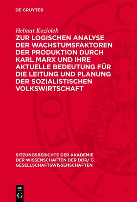 Koziolek |  Zur logischen Analyse der Wachstumsfaktoren der Produktion durch Karl Marx und ihre aktuelle Bedeutung für die Leitung und Planung der sozialistischen Volkswirtschaft | Buch |  Sack Fachmedien