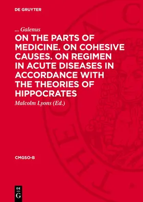 Galenus / Lyons |  On the Parts of Medicine. On Cohesive Causes. On Regimen in Acute Diseases in Accordance with the Theories of Hippocrates | Buch |  Sack Fachmedien