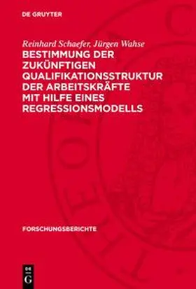 Schaefer / Wahse |  Bestimmung der zukünftigen Qualifikationsstruktur der Arbeitskräfte mit Hilfe eines Regressionsmodells | Buch |  Sack Fachmedien