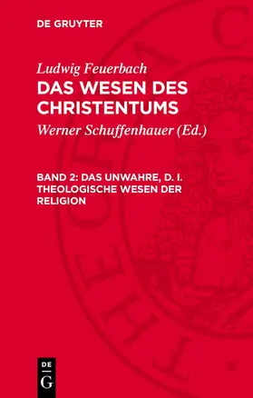 Schuffenhauer / Feuerbach |  Das Wesen des Christentums, Band 2, Das unwahre, d. i. theologische Wesen der Religion | Buch |  Sack Fachmedien