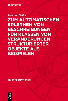 Selbig |  Zum automatischen Erlernen von Beschreibungen für Klassen von Veränderungen strukturierter Objekte aus Beispielen | Buch |  Sack Fachmedien