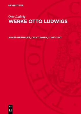 Leuschner-Meschke / Ludwig |  Werke Otto Ludwigs, Agnes-Bernauer, Dichtungen, I: 1837-1847 | Buch |  Sack Fachmedien