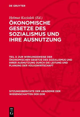 Koziolek |  Ökonomische Gesetze des Sozialismus und ihre Ausnutzung, Teil 3, Zur Wirkungsweise der ökonomischen Gesetze des Sozialismus und ihrer Ausnutzung durch die Leitung und Planung der Volkswirtschaft | Buch |  Sack Fachmedien