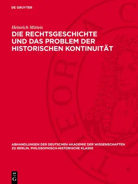 Mitteis |  Die Rechtsgeschichte und das Problem der historischen Kontinuität | eBook | Sack Fachmedien