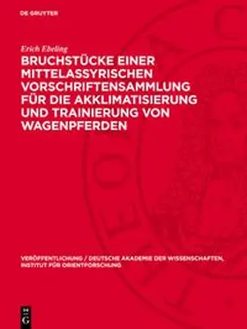 Ebeling |  Bruchstücke einer mittelassyrischen Vorschriftensammlung für die Akklimatisierung und Trainierung von Wagenpferden | eBook | Sack Fachmedien