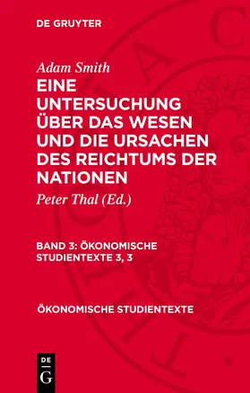 Smith / Thal |  Eine Untersuchung über das Wesen und die Ursachen des Reichtums der Nationen, Band 3, Ökonomische Studientexte 3, 3 | Buch |  Sack Fachmedien