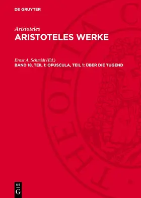 Schmidt |  Aristoteles Werke, Band 18, Teil 1, Opuscula, Teil 1: Über die Tugend | Buch |  Sack Fachmedien