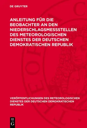 Degruyter |  Anleitung für die Beobachter an den Niederschlagsmeßstellen des Meteorologischen Dienstes der Deutschen Demokratischen Republik | Buch |  Sack Fachmedien