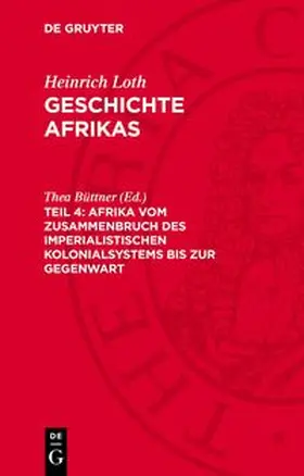 Loth / Büttner |  Geschichte Afrikas, Teil 4, Afrika vom Zusammenbruch des imperialistischen Kolonialsystems bis zur Gegenwart | Buch |  Sack Fachmedien