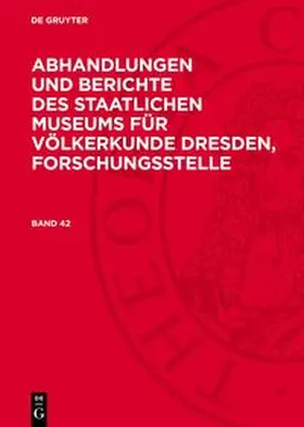 Degruyter |  Abhandlungen und Berichte des Staatlichen Museums für Völkerkunde Dresden, Forschungsstelle, Band 42, Abhandlungen und Berichte des Staatlichen Museums für Völkerkunde Dresden, Forschungsstelle Band 42 | Buch |  Sack Fachmedien