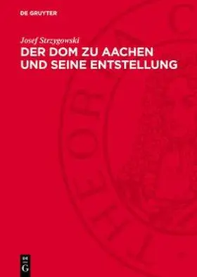 Strzygowski |  Der Dom zu Aachen und seine Entstellung | Buch |  Sack Fachmedien