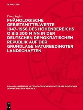 Seyfert |  Phänologische Gebietsmittelwerte 1947-1956 des Höhenbereichs O bis 300 m NN in der Deutschen Demokratischen Republik auf der Grundlage naturbedingter Landschaften | Buch |  Sack Fachmedien