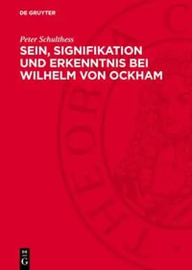 Schulthess |  Sein, Signifikation und Erkenntnis bei Wilhelm von Ockham | Buch |  Sack Fachmedien