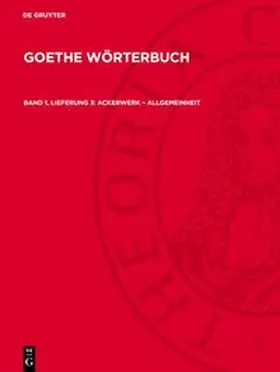 Degruyter |  Goethe Wörterbuch, Band 1, Lieferung 3, Ackerwerk - Allgemeinheit | Buch |  Sack Fachmedien