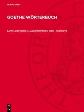 Degruyter |  Goethe Wörterbuch, Band 1, Lieferung 4, allgemeinmenschlich - Anekdote | Buch |  Sack Fachmedien