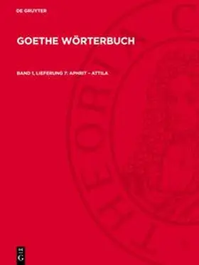 Degruyter |  Goethe Wörterbuch, Band 1, Lieferung 7, Aphrit - Attila | Buch |  Sack Fachmedien