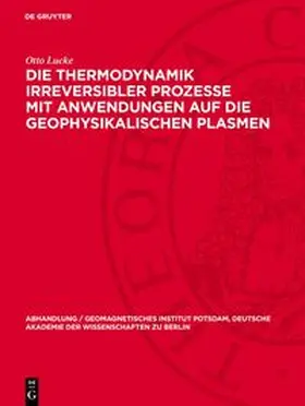 Lucke |  Die Thermodynamik irreversibler Prozesse mit Anwendungen auf die geophysikalischen Plasmen | Buch |  Sack Fachmedien