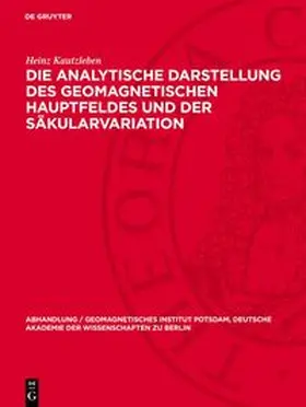 Kautzleben |  Die analytische Darstellung des geomagnetischen Hauptfeldes und der Säkularvariation | Buch |  Sack Fachmedien