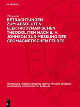Lucke |  Betrachtungen zum absoluten elektrodynamischen Theodoliten nach E. A. Johnson zur Messung des geomagnetischen Feldes | Buch |  Sack Fachmedien