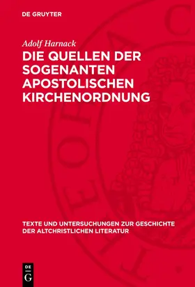 Harnack | Die Quellen der sogenanten apostolischen Kirchenordnung | Buch | 978-3-11-278898-1 | www.sack.de