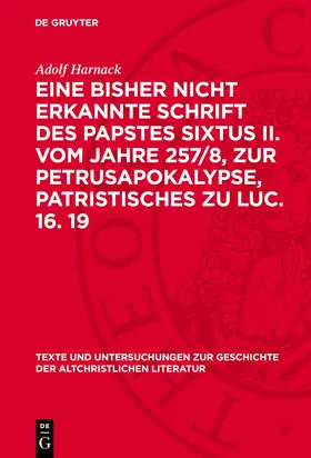 Harnack |  Eine bisher nicht erkannte Schrift des Papstes Sixtus II. vom Jahre 257/8, zur Petrusapokalypse, Patristisches zu Luc. 16. 19 | Buch |  Sack Fachmedien