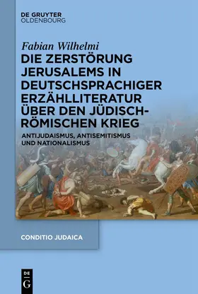 Wilhelmi |  Die Zerstörung Jerusalems in deutschsprachiger Erzählliteratur über den Jüdisch-Römischen Krieg | Buch |  Sack Fachmedien