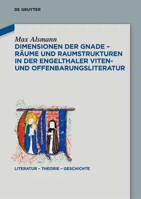 Alsmann |  Dimensionen der Gnade - Räume und Raumstrukturen in der Engelthaler Viten- und Offenbarungsliteratur | Buch |  Sack Fachmedien
