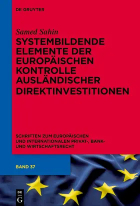 Sahin | Systembildende Elemente der Europäischen Kontrolle ausländischer Direktinvestitionen | Buch | 978-3-11-914964-8 | sack.de