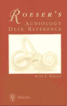 Ross J. Roeser |  Audiology Desk Reference Reference: A Guide to the Practice of Audiology | Buch |  Sack Fachmedien