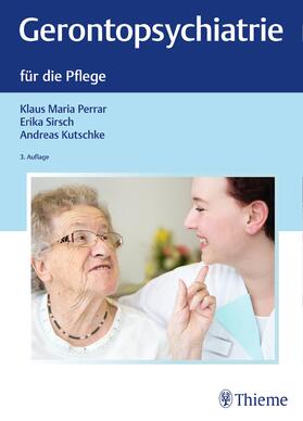Perrar / Sirsch / Kutschke | Gerontopsychiatrie für die Pflege | Buch | sack.de