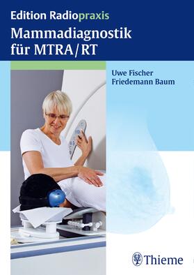 Fischer / Baum | Mammadiagnostik für MTRA/RT | Buch | 978-3-13-167361-9 | sack.de