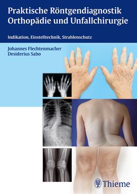 Flechtenmacher / Sabo | Praktische Röntgendiagnostik Orthopädie und Unfallchirurgie | Buch | 978-3-13-173161-6 | sack.de