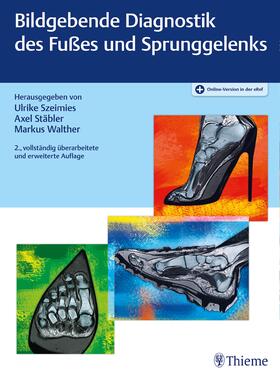 Szeimies / Stäbler / Walther |  Bildgebende Diagnostik des Fußes und Sprunggelenks | Buch |  Sack Fachmedien
