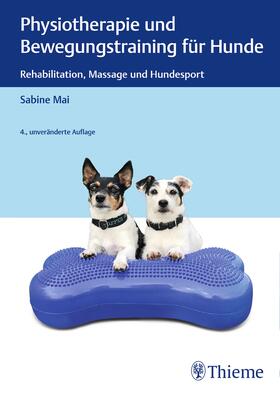 Mai | Mai, S: Physiotherapie und Bewegungstraining für Hunde | Buch | 978-3-13-242721-1 | sack.de