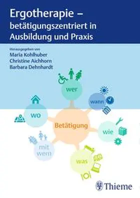 Kohlhuber / Aichhorn / Dehnhardt |  Ergotherapie - betätigungszentriert in Ausbildung und Praxis | Buch |  Sack Fachmedien