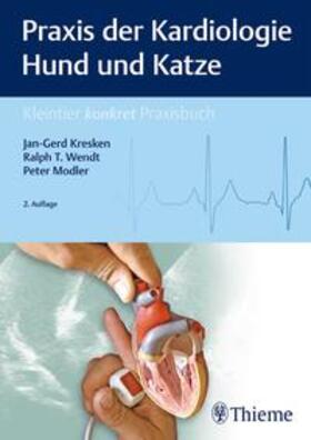 Kresken / Wendt / Modler | Praxis der Kardiologie Hund und Katze | Buch | 978-3-13-242994-9 | sack.de