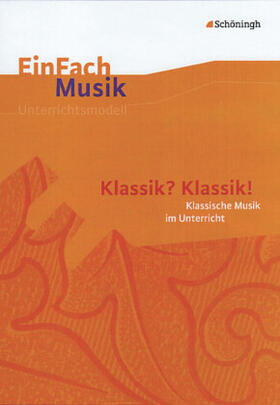Schneider |  EinFach Musik. Klassik? Klassik!: Musikalische Klassik im Unterricht | Buch |  Sack Fachmedien