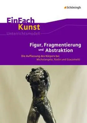 Arnold / Kühner |  EinFach Kunst. Figur, Fragmentierung und Abstraktion | Buch |  Sack Fachmedien