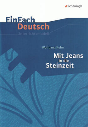 Kuhn / Waldherr |  Mit Jeans in die Steinzeit: Klassen 5 - 7: EinFach Deutsch Unterrichtsmodelle | Buch |  Sack Fachmedien